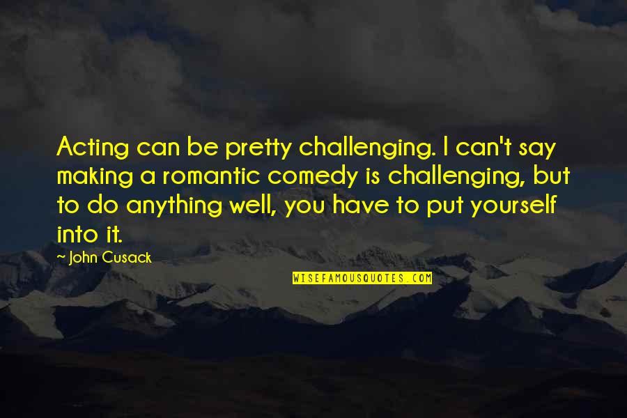 Jme Quotes By John Cusack: Acting can be pretty challenging. I can't say