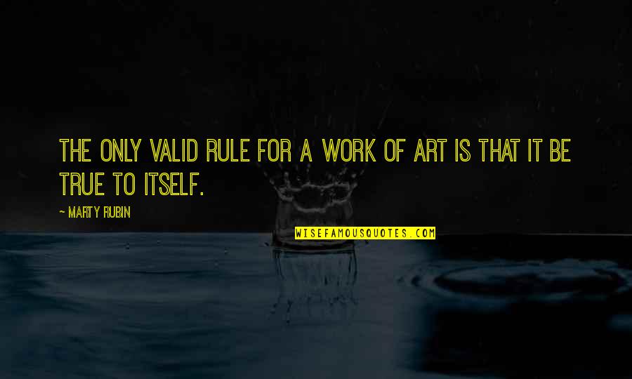 Jme Quotes By Marty Rubin: The only valid rule for a work of