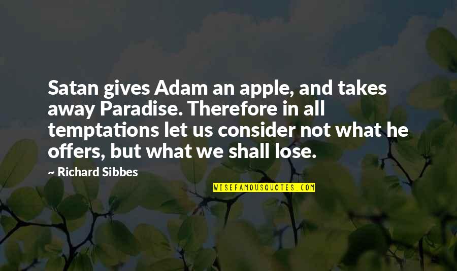 Jmna Car Quotes By Richard Sibbes: Satan gives Adam an apple, and takes away