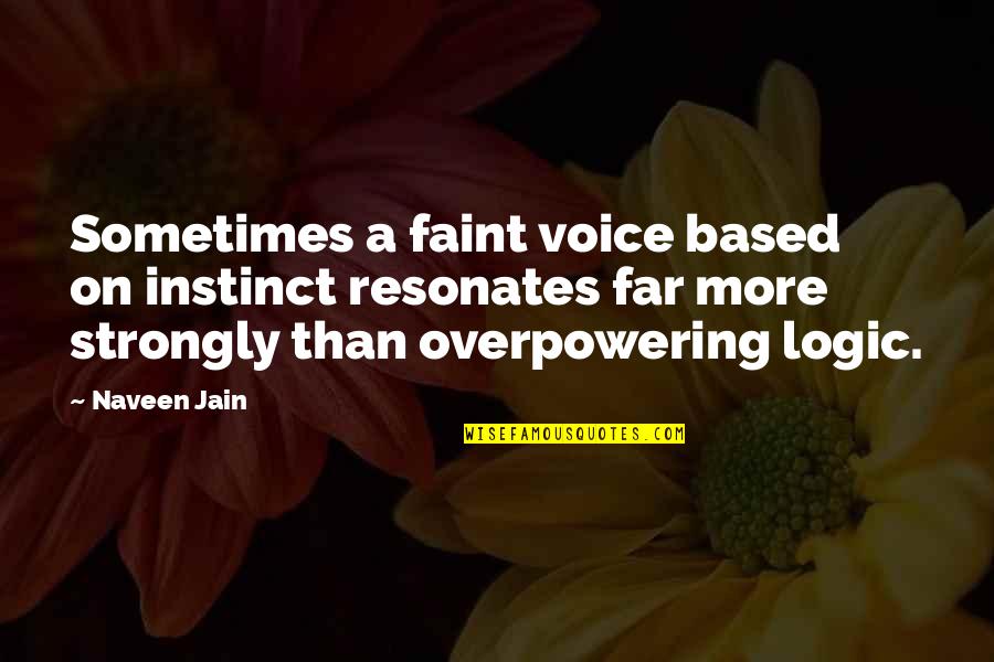 Jmttx Quotes By Naveen Jain: Sometimes a faint voice based on instinct resonates