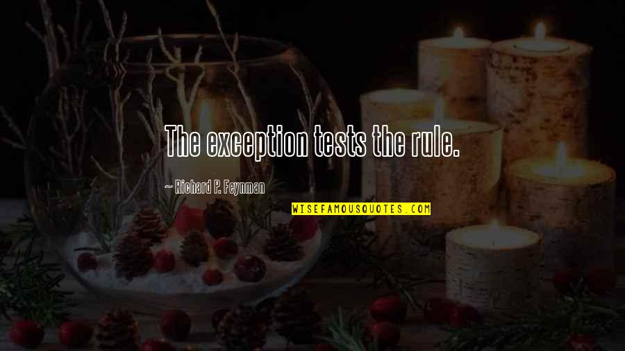 Jmttx Quotes By Richard P. Feynman: The exception tests the rule.