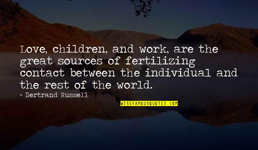 Jnan Quotes By Bertrand Russell: Love, children, and work, are the great sources