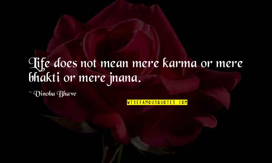 Jnana Quotes By Vinoba Bhave: Life does not mean mere karma or mere