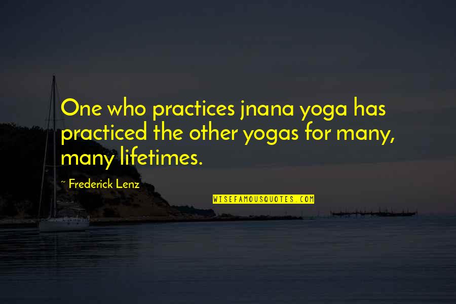 Jnana Yoga Quotes By Frederick Lenz: One who practices jnana yoga has practiced the