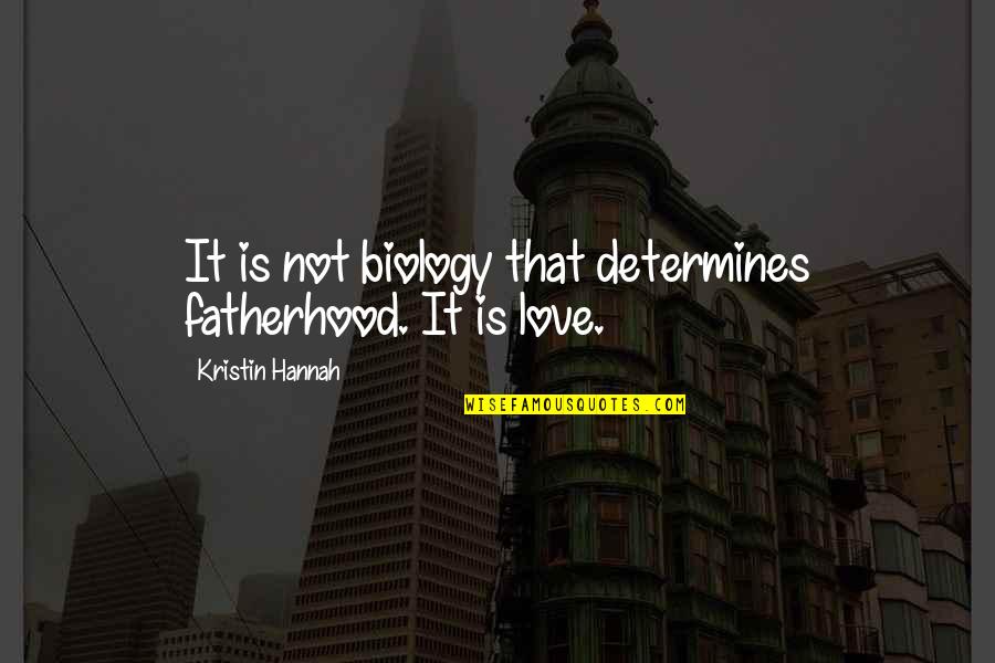 Jnaneshwar Quotes By Kristin Hannah: It is not biology that determines fatherhood. It