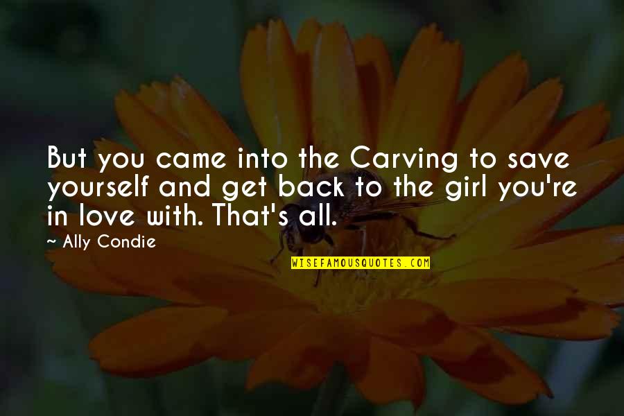 Jnr Construction Quotes By Ally Condie: But you came into the Carving to save
