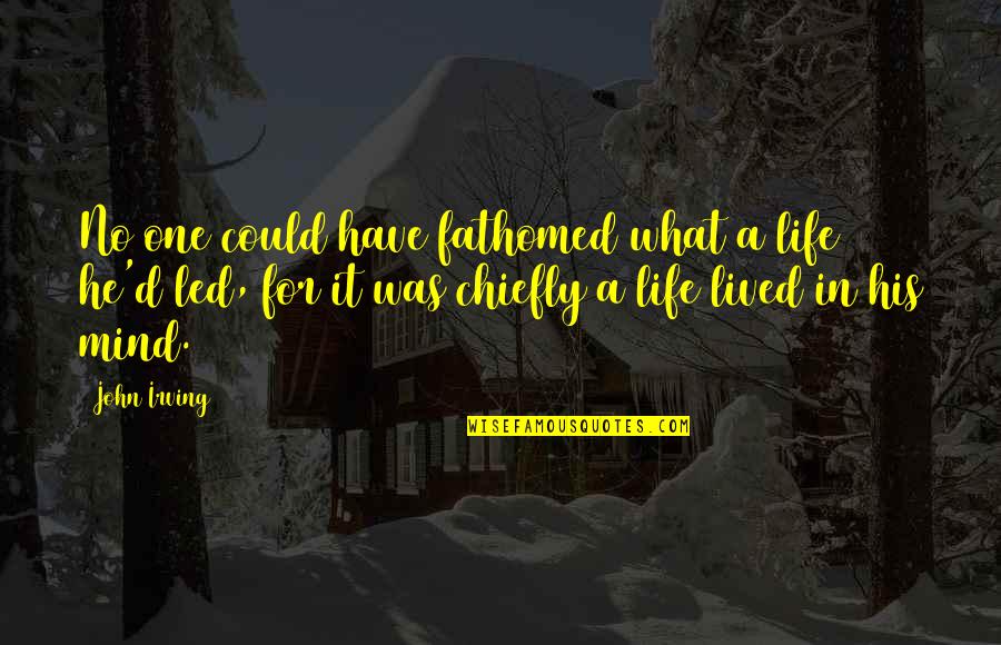 Jnr Construction Quotes By John Irving: No one could have fathomed what a life