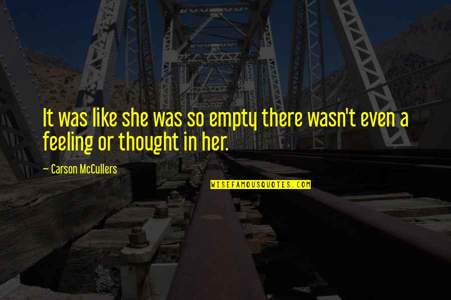 Jnr Entertainment Quotes By Carson McCullers: It was like she was so empty there Jnr Entertainment Quotes By Carson McCullers: It was like she was so empty there