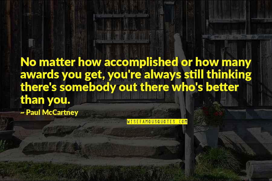 Jnr Entertainment Quotes By Paul McCartney: No matter how accomplished or how many awards Jnr Entertainment Quotes By Paul McCartney: No matter how accomplished or how many awards
