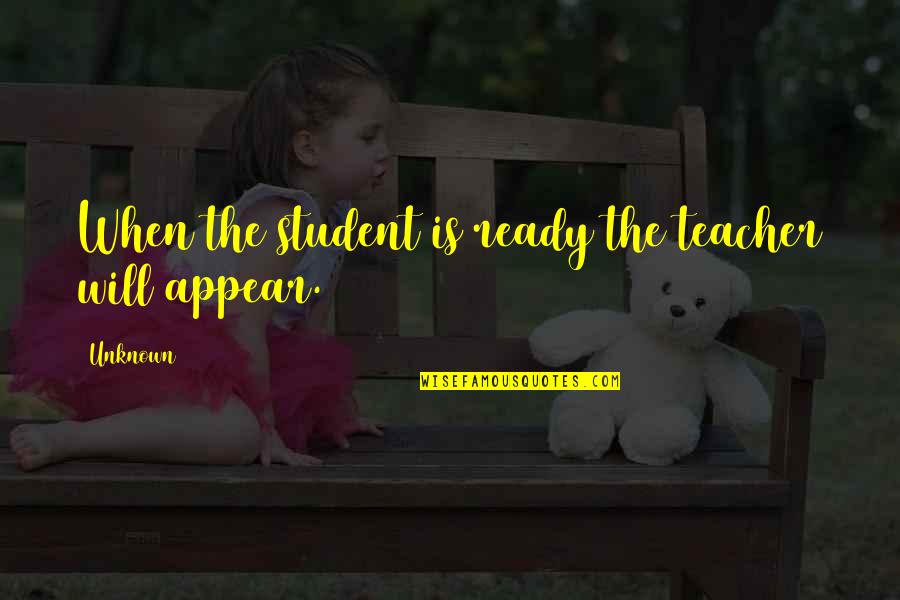 Jnr Incorporated Quotes By Unknown: When the student is ready the teacher will