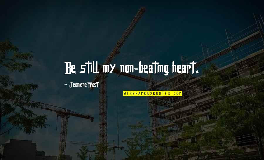 Jnumi Quotes By Jeaniene Frost: Be still my non-beating heart.