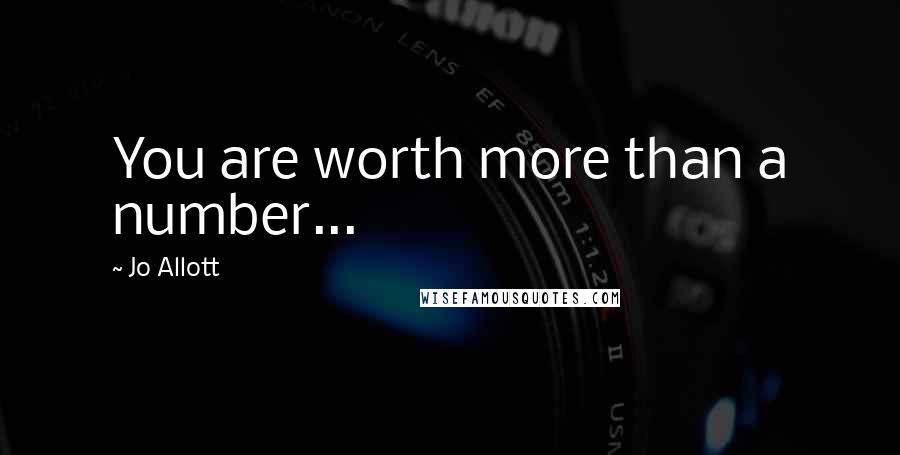 Jo Allott quotes: You are worth more than a number...