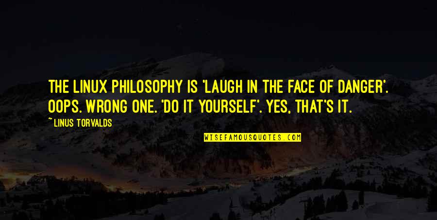 Jo Ann Fabrics Quotes By Linus Torvalds: The Linux philosophy is 'Laugh in the face Jo Ann Fabrics Quotes By Linus Torvalds: The Linux philosophy is 'Laugh in the face