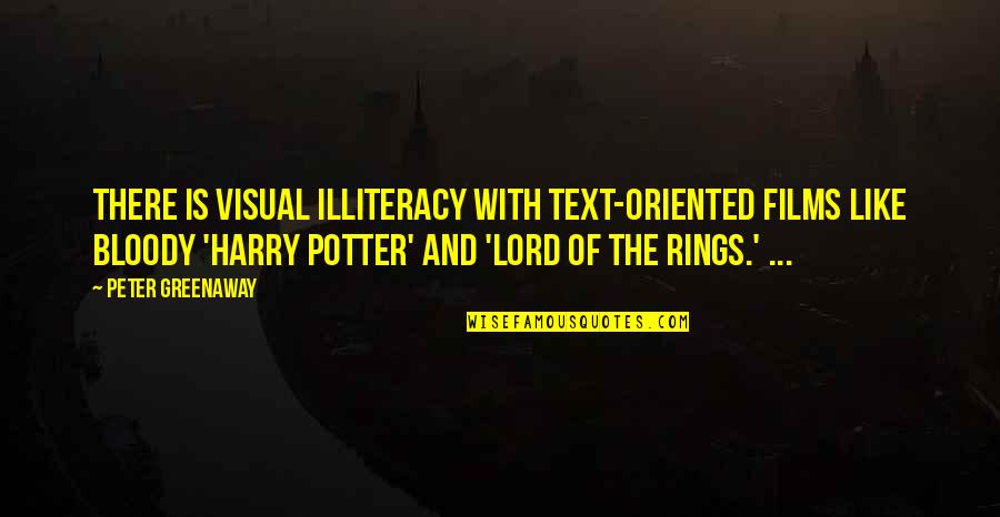 Jo Ann Leavell Quotes By Peter Greenaway: There is visual illiteracy with text-oriented films like