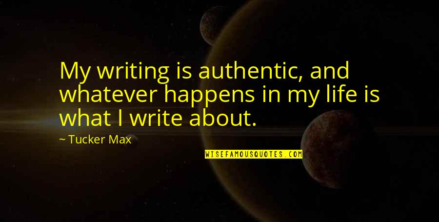 Jo-ann Strauss Quotes By Tucker Max: My writing is authentic, and whatever happens in