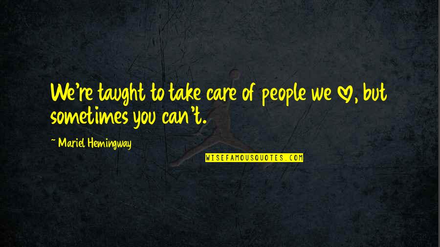 Jo Baka Funny Quotes By Mariel Hemingway: We're taught to take care of people we Jo Baka Funny Quotes By Mariel Hemingway: We're taught to take care of people we
