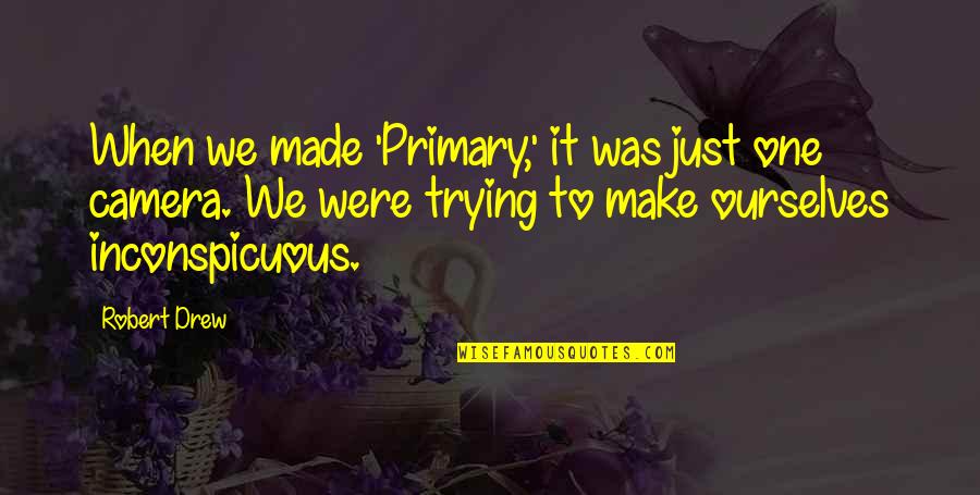 Jo Baka Funny Quotes By Robert Drew: When we made 'Primary,' it was just one Jo Baka Funny Quotes By Robert Drew: When we made 'Primary,' it was just one