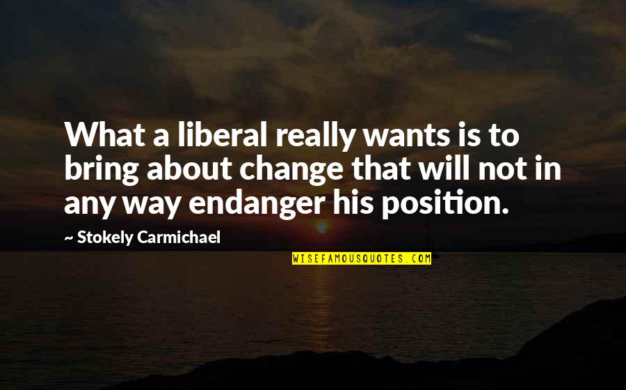 Jo Baka Funny Quotes By Stokely Carmichael: What a liberal really wants is to bring