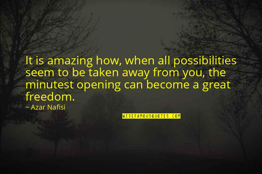 Jo Blackwell-preston Quotes By Azar Nafisi: It is amazing how, when all possibilities seem