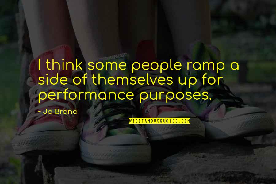 Jo Brand Best Quotes By Jo Brand: I think some people ramp a side of
