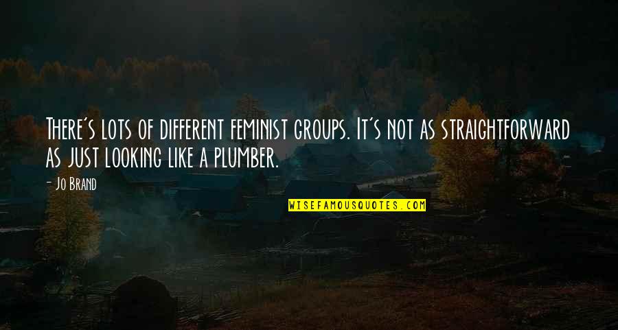 Jo Brand Quotes By Jo Brand: There's lots of different feminist groups. It's not Jo Brand Quotes By Jo Brand: There's lots of different feminist groups. It's not