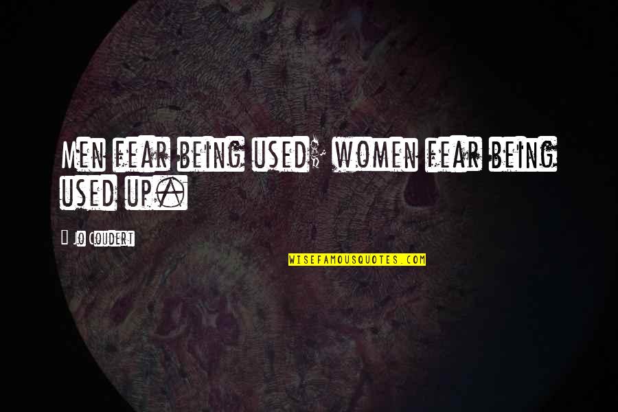 Jo Coudert Quotes By Jo Coudert: Men fear being used; women fear being used