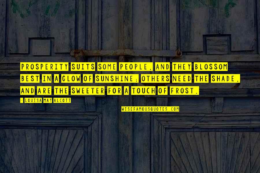 Jo Cox Quotes By Louisa May Alcott: Prosperity suits some people, and they blossom best Jo Cox Quotes By Louisa May Alcott: Prosperity suits some people, and they blossom best