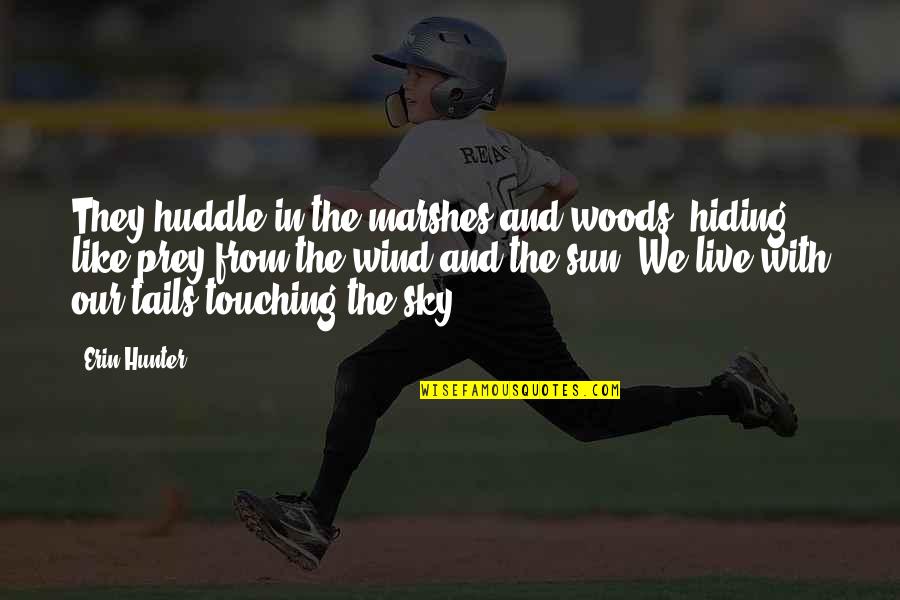 Jo Exotic Quotes By Erin Hunter: They huddle in the marshes and woods, hiding Jo Exotic Quotes By Erin Hunter: They huddle in the marshes and woods, hiding