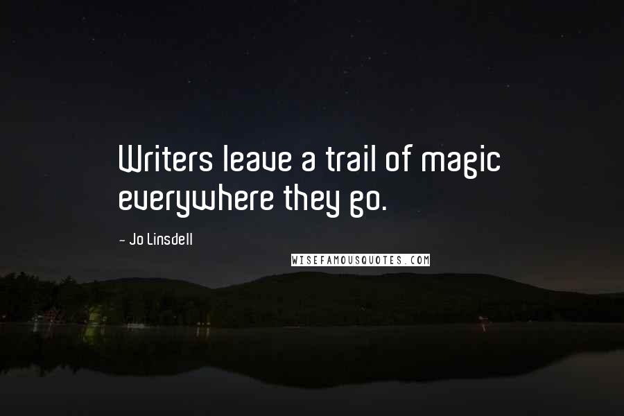 Jo Linsdell quotes: Writers leave a trail of magic everywhere they go.