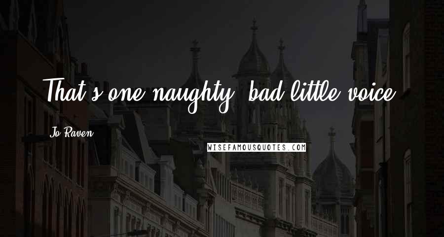 Jo Raven quotes: That's one naughty, bad little voice.