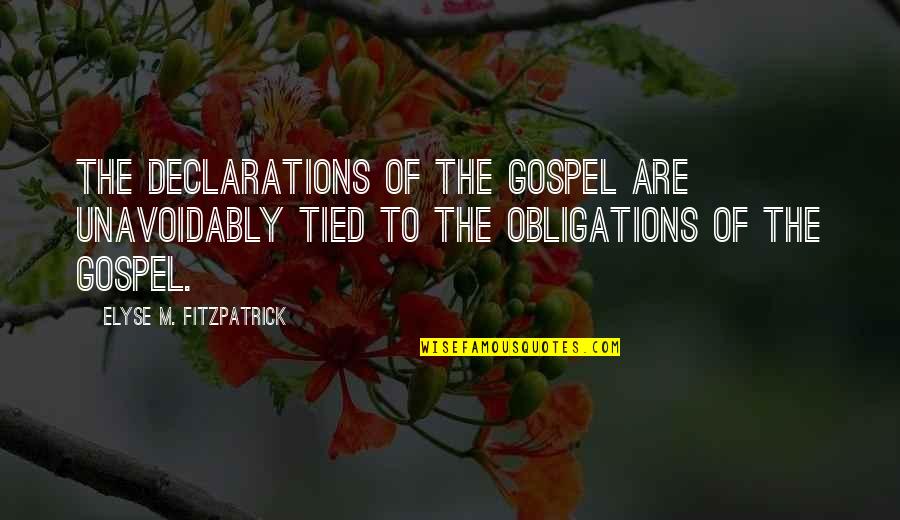 Jo Rem Nys G Vend Gh Z Quotes By Elyse M. Fitzpatrick: The declarations of the gospel are unavoidably tied