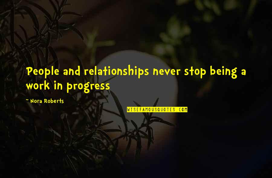 Jo Shanks Quotes By Nora Roberts: People and relationships never stop being a work Jo Shanks Quotes By Nora Roberts: People and relationships never stop being a work