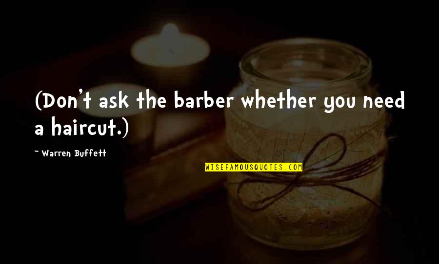 Jo Shanks Quotes By Warren Buffett: (Don't ask the barber whether you need a Jo Shanks Quotes By Warren Buffett: (Don't ask the barber whether you need a