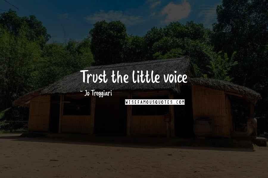 Jo Treggiari quotes: Trust the little voice