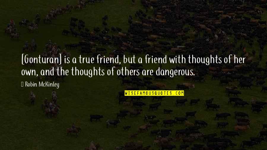 Jo Wilfried Tsonga Quotes By Robin McKinley: [Gonturan] is a true friend, but a friend