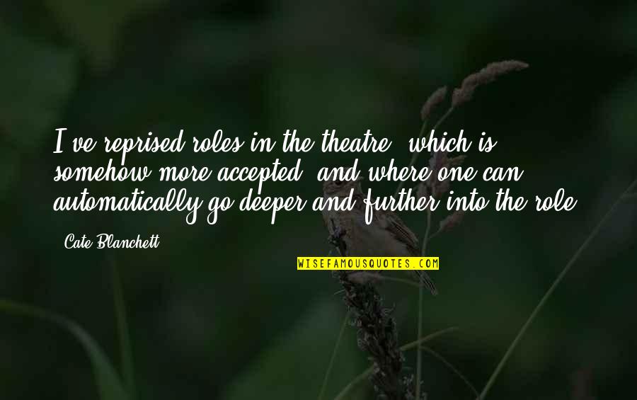 Joachim Fest Albert Speer Quotes By Cate Blanchett: I've reprised roles in the theatre, which is Joachim Fest Albert Speer Quotes By Cate Blanchett: I've reprised roles in the theatre, which is