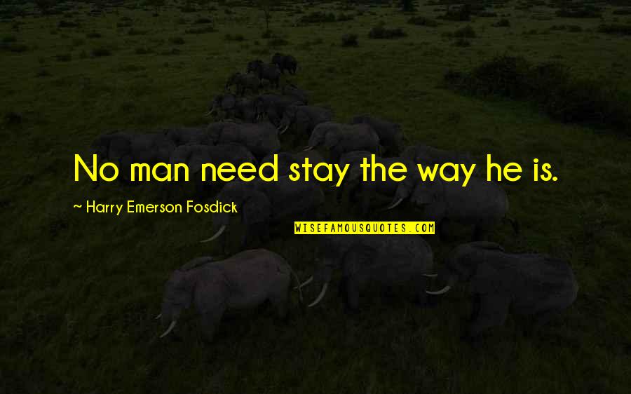 Joachim Ringelnatz Quotes By Harry Emerson Fosdick: No man need stay the way he is.
