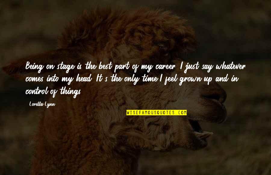 Joachim Von Ribbentrop Quotes By Loretta Lynn: Being on stage is the best part of Joachim Von Ribbentrop Quotes By Loretta Lynn: Being on stage is the best part of