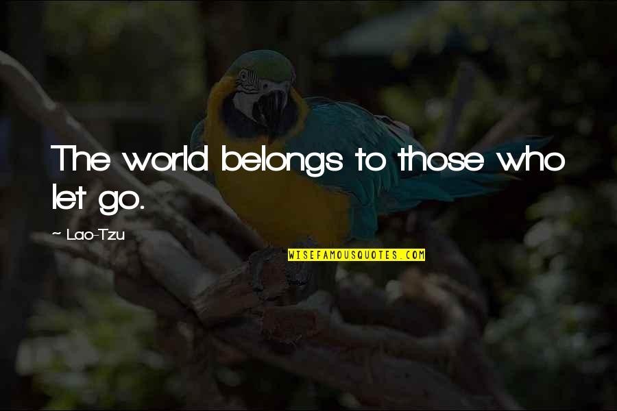 Joacim Cans Quotes By Lao-Tzu: The world belongs to those who let go.