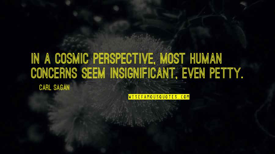 Joacim Diaz Quotes By Carl Sagan: In a cosmic perspective, most human concerns seem