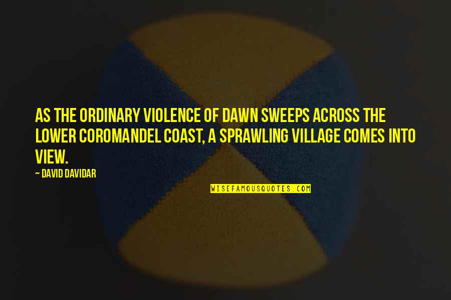 Joacim En Quotes By David Davidar: As the ordinary violence of dawn sweeps across