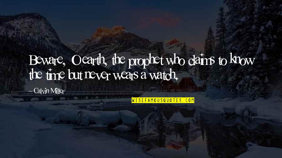 Joahnn Vera Quotes By Calvin Miller: Beware, O earth, the prophet who claims to