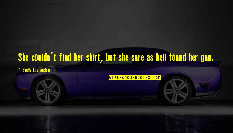 Joakim Noah Funny Quotes By Shelly Laurenston: She couldn't find her shirt, but she sure