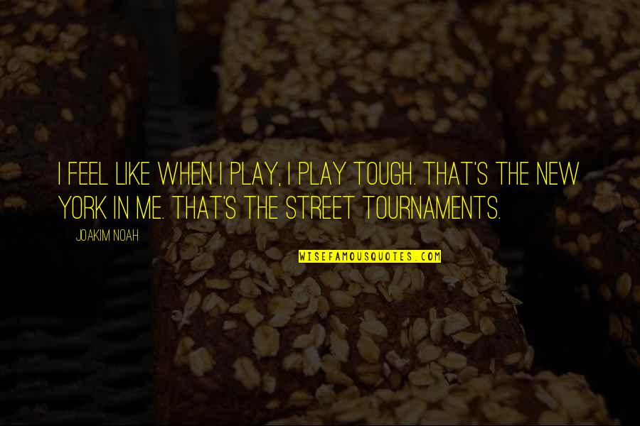 Joakim Quotes By Joakim Noah: I feel like when I play, I play