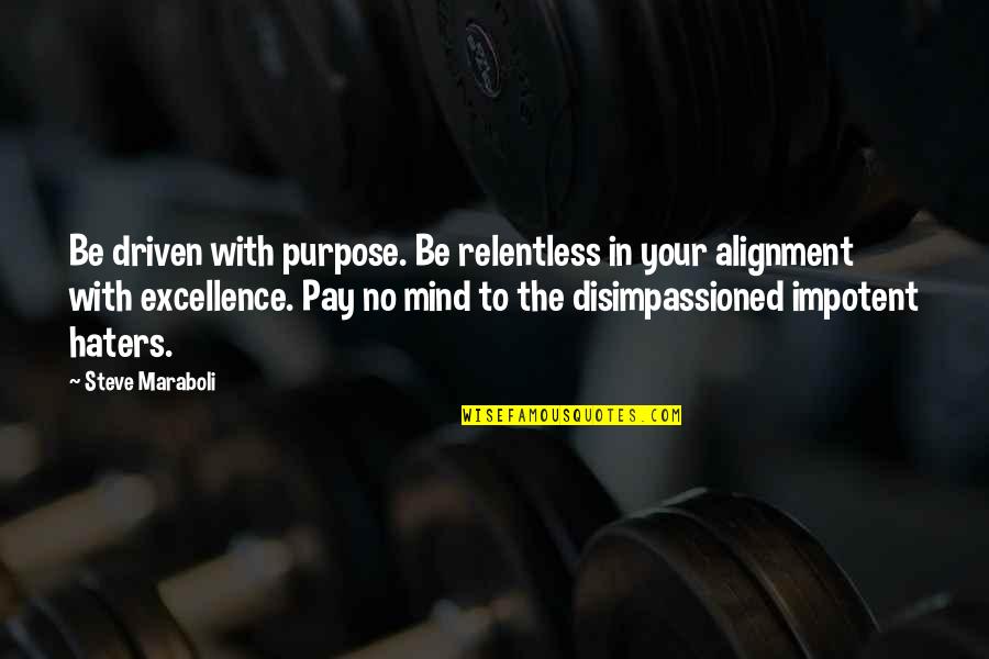 Joalissa Dingman Quotes By Steve Maraboli: Be driven with purpose. Be relentless in your