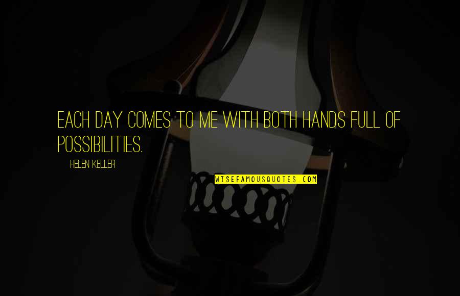Joan Almon Quotes By Helen Keller: Each day comes to me with both hands Joan Almon Quotes By Helen Keller: Each day comes to me with both hands