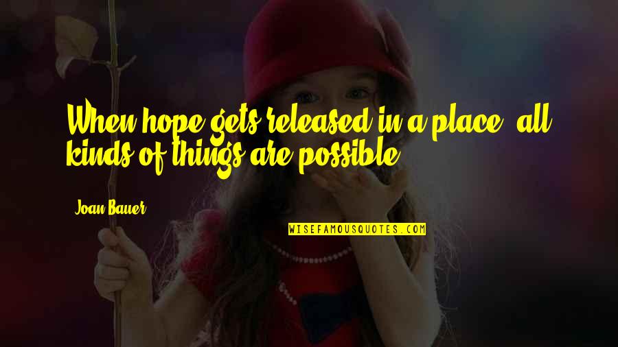 Joan Bauer Quotes By Joan Bauer: When hope gets released in a place, all