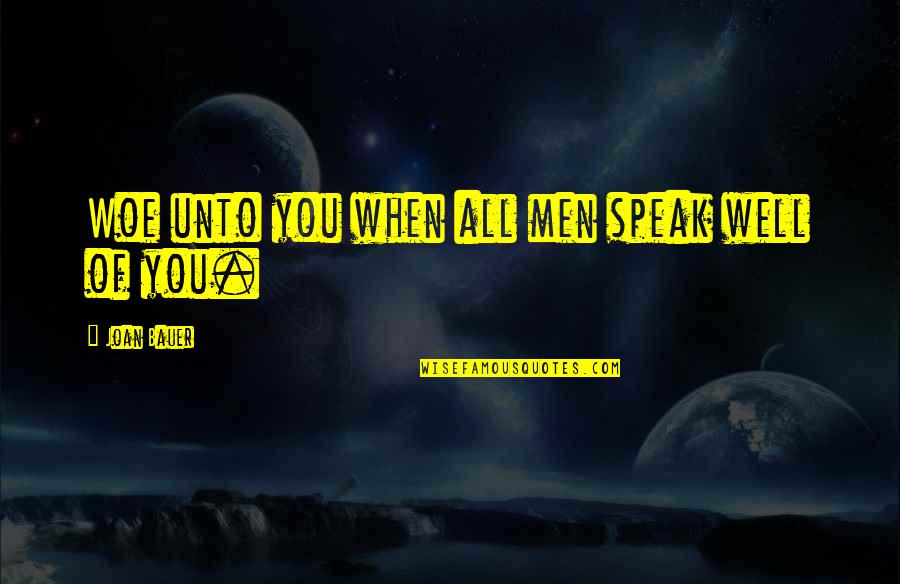 Joan Bauer Quotes By Joan Bauer: Woe unto you when all men speak well Joan Bauer Quotes By Joan Bauer: Woe unto you when all men speak well