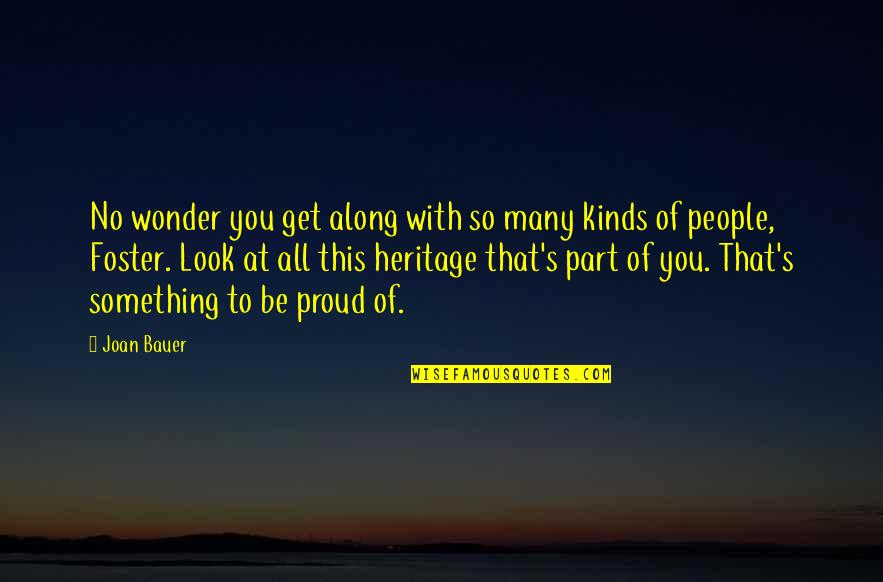 Joan Bauer Quotes By Joan Bauer: No wonder you get along with so many Joan Bauer Quotes By Joan Bauer: No wonder you get along with so many