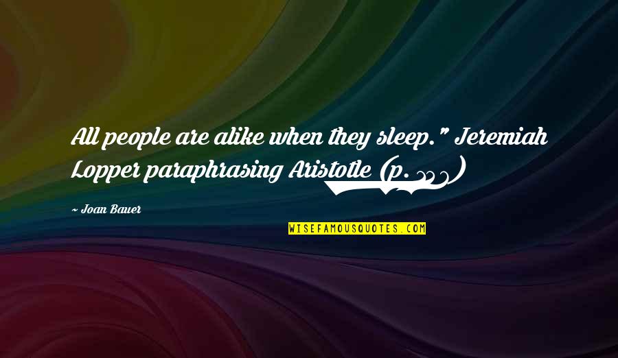 Joan Bauer Quotes By Joan Bauer: All people are alike when they sleep." Jeremiah